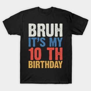 Bruh It's My 10 Th Birthday T-Shirt